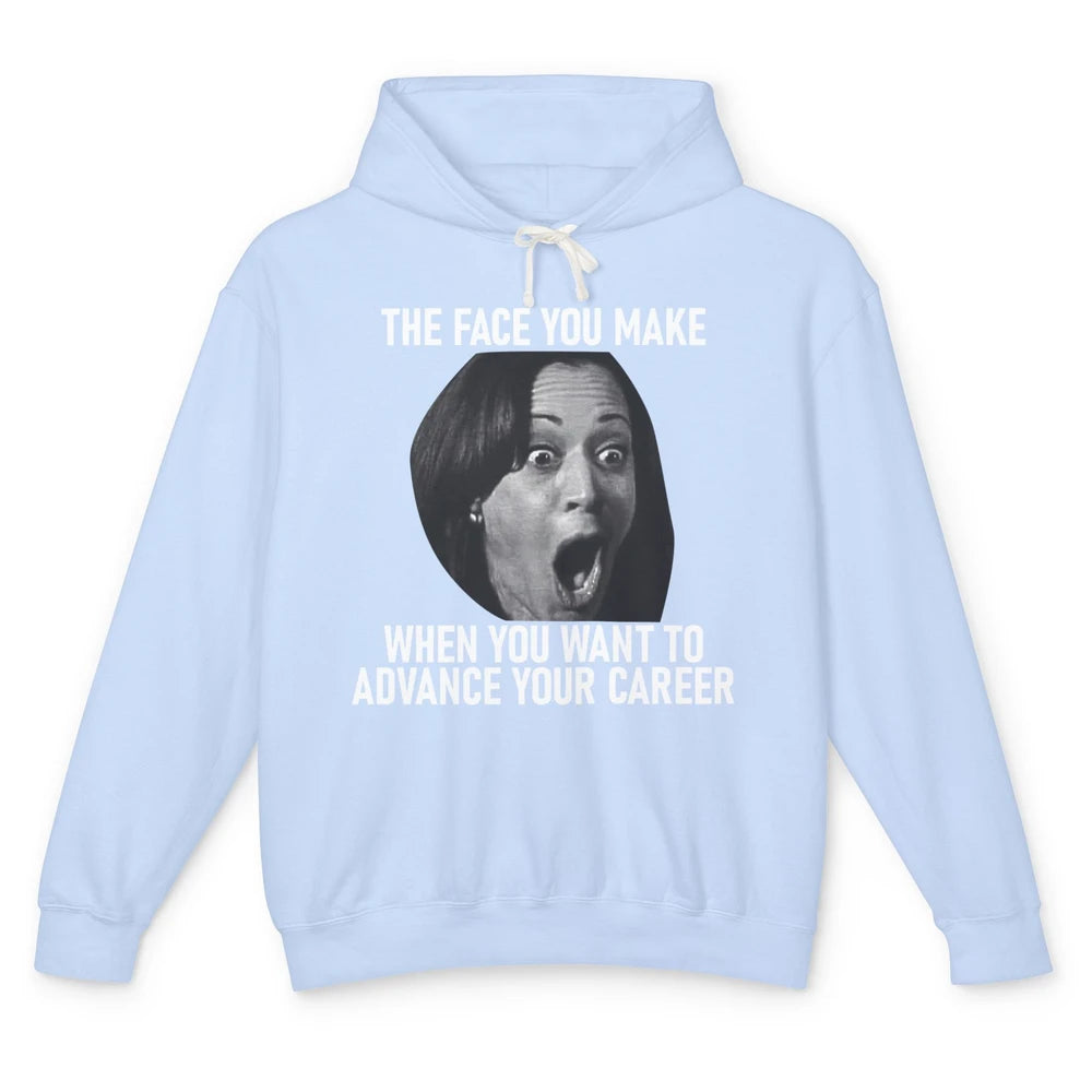 Funny Kamala Harris Face You Make When You Advance Career Unisex Lightweight Hoodie