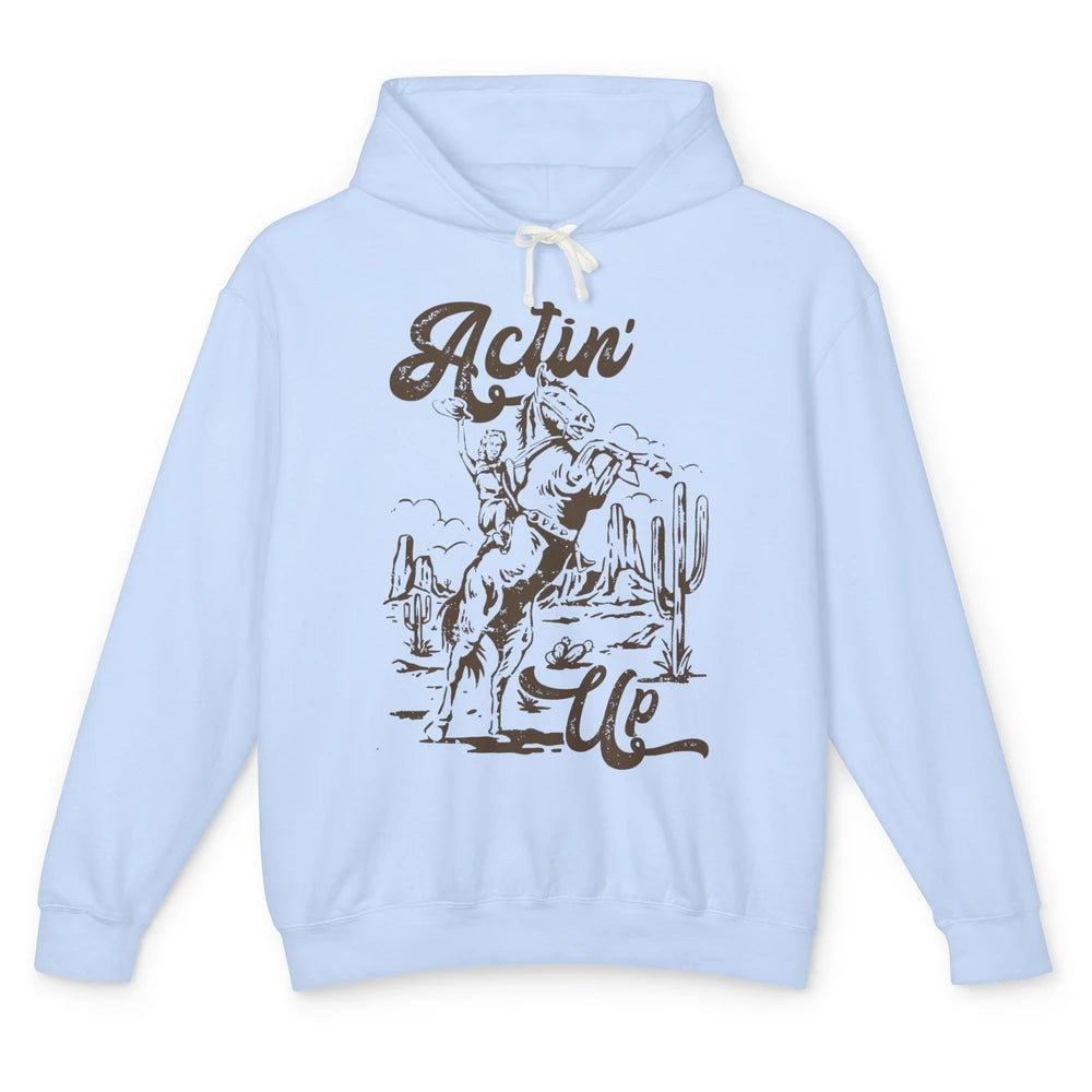 Actin' Up Cowgirl Rodeo Horse Retro Western Country Girls Unisex Lightweight Hoodie