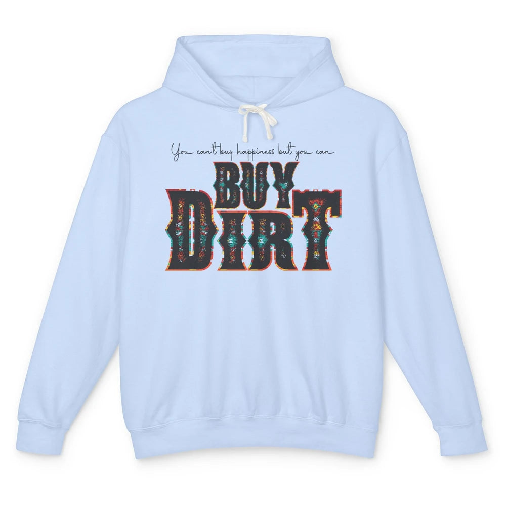 You Can't Buy Happiness But You Can Buy Dirt Western Country Unisex Lightweight Hoodie