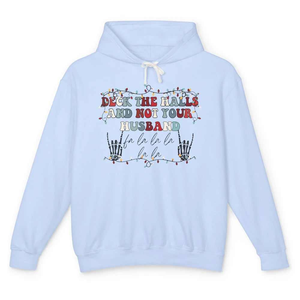 Funny Skeleton Deck The Hall And Not Your Husband Christmas Unisex Lightweight Hoodie