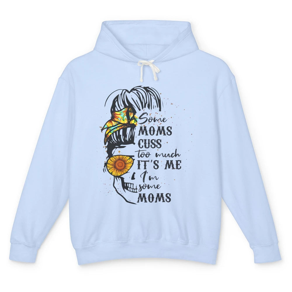 Some Moms Cuss A Lot It's Me Messy Bun Skull Sunflower Mom Unisex Lightweight Hoodie