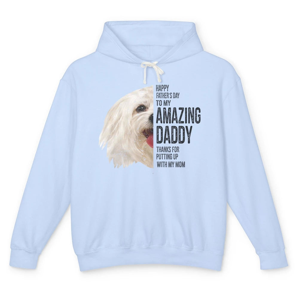 Maltese Dad Happy Fathers Day To My Amazing Daddy Maltese Unisex Lightweight Hoodie