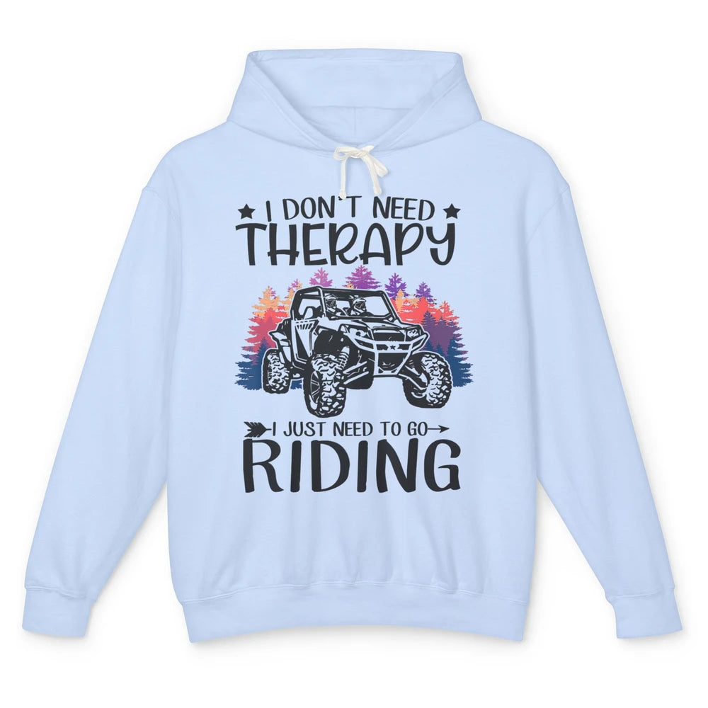 Retro Dont Need Therapy Just Ride UTV Offroad Riding SXS Mud Unisex Lightweight Hoodie