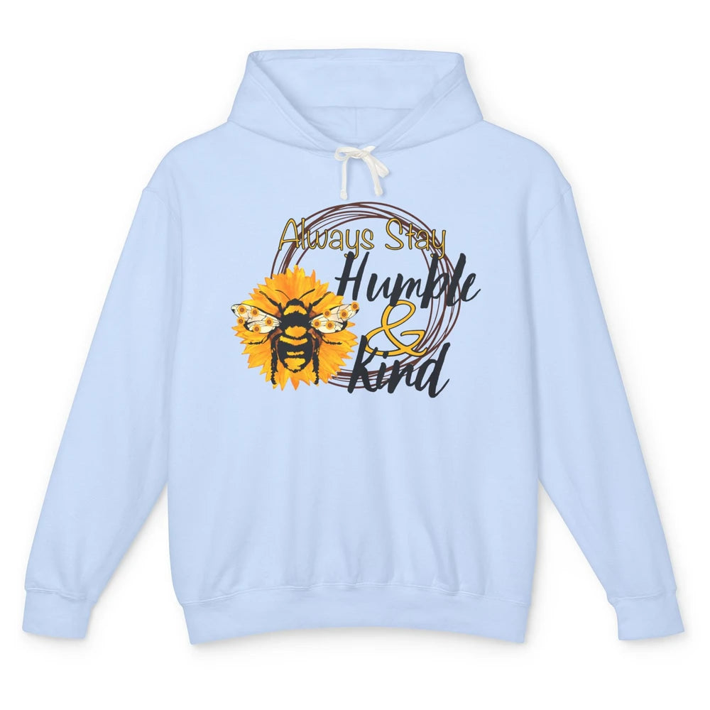 Honey Bee Sunflower Always Stay Humble And Kind Kindness Unisex Lightweight Hoodie