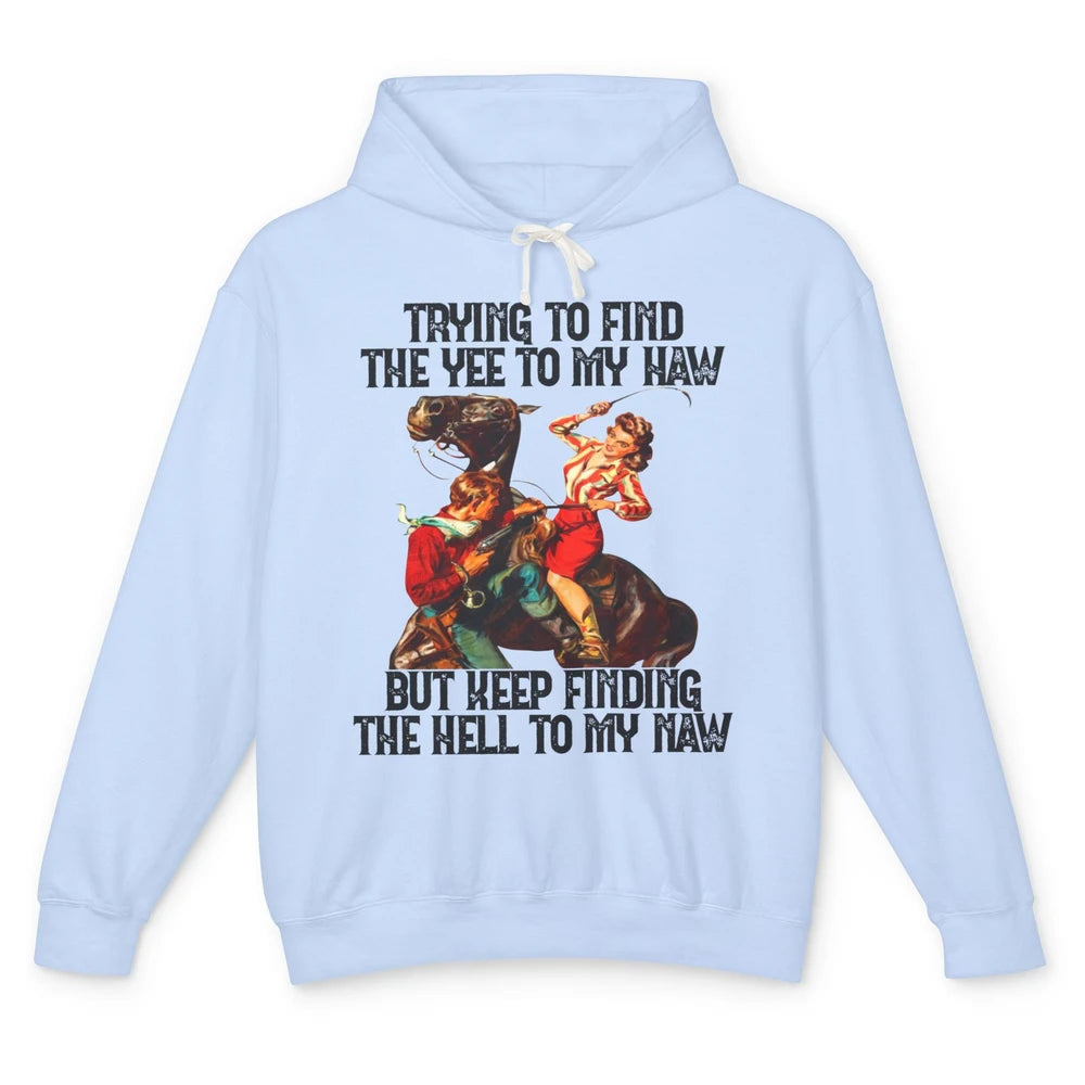 Cowgirl Trying To Find The Yee To My Haw Western Cowboy Gift Unisex Lightweight Hoodie