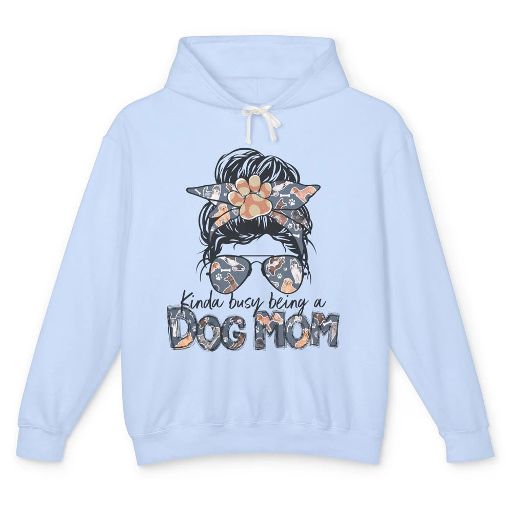 Kinda Busy Being A Dog Mom Messy Bun Hair Glasses Dog Paws Unisex Lightweight Hoodie