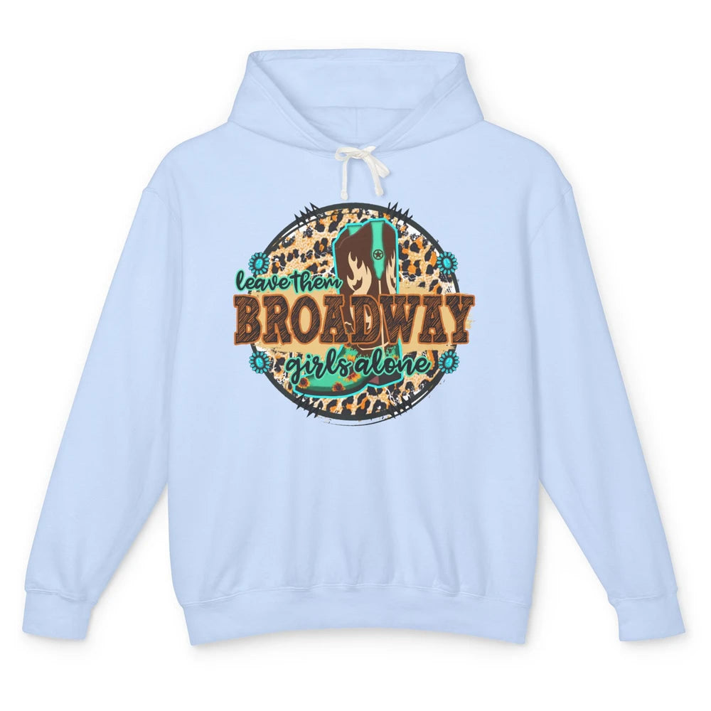 Leopard Cowgirl Boots Leave Them Broadway Girls Alone Cowboy Unisex Lightweight Hoodie