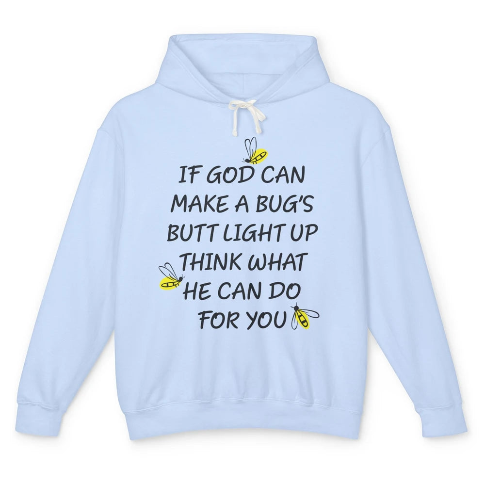 If God Can Make A Bug's Butt Light Up What God Can Do Unisex Lightweight Hoodie