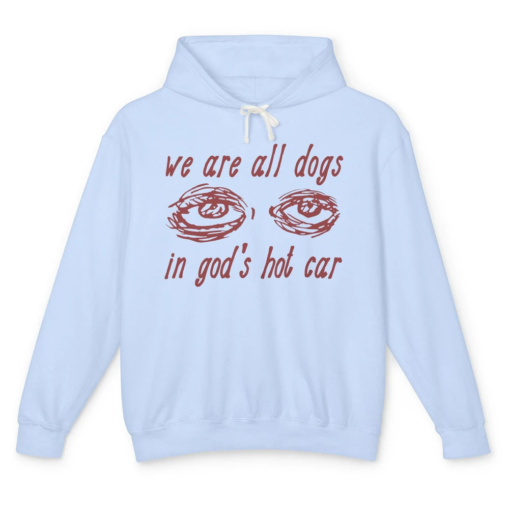 We Are All Dogs In God's Hot Car Oddly Funny Religious Jesus Unisex Lightweight Hoodie