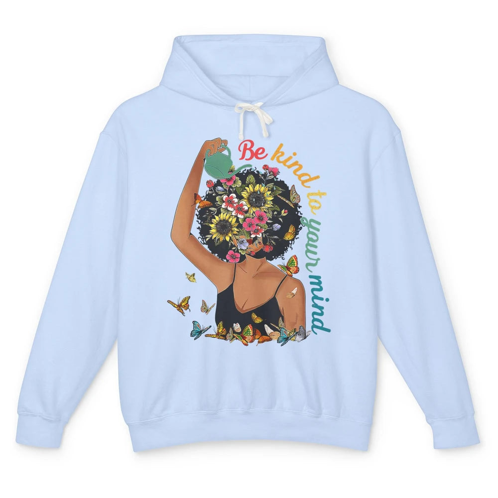 Be Kind To Mind Flower Afro Black Woman Mental Health Matter Unisex Lightweight Hoodie