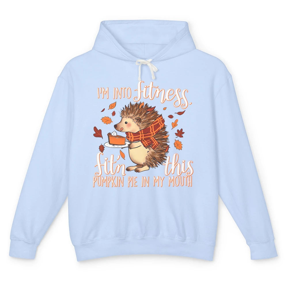 I'm Into Fitness This Pumpkin Pie In My Mouth Hedgehog Fall Unisex Lightweight Hoodie