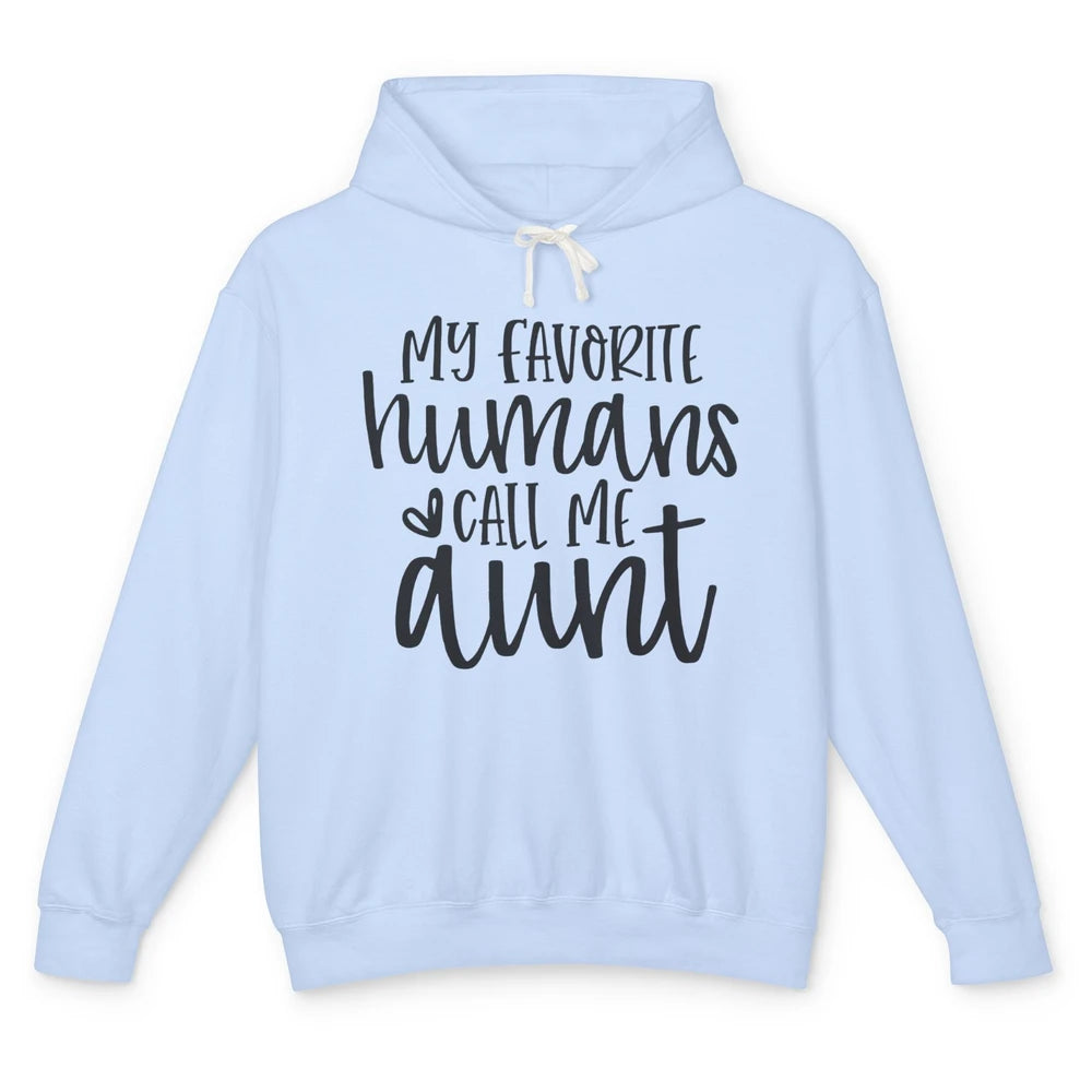 Funny Aunt Life My Favorite Humans Call Me Aunt Auntie Gift Unisex Lightweight Hoodie