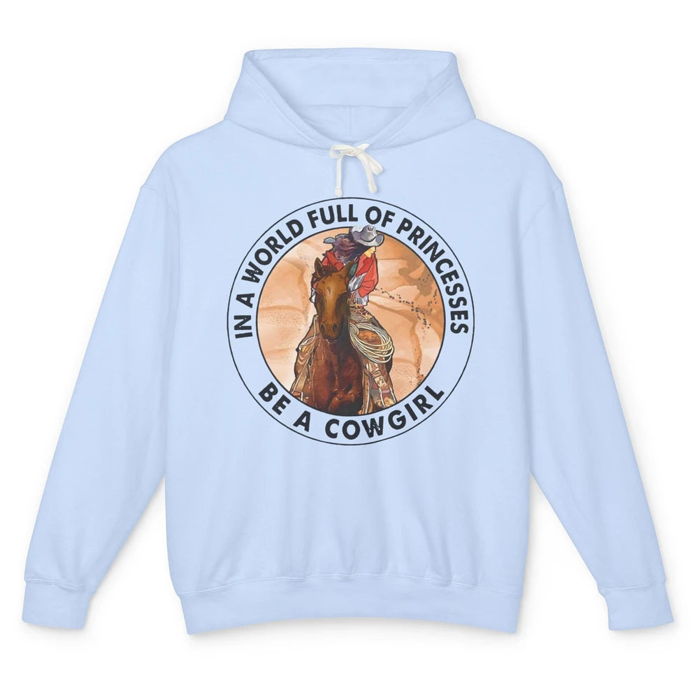 In A World Full Of Princesses Be Cowgirl Western Cowboy Gift Unisex Lightweight Hoodie