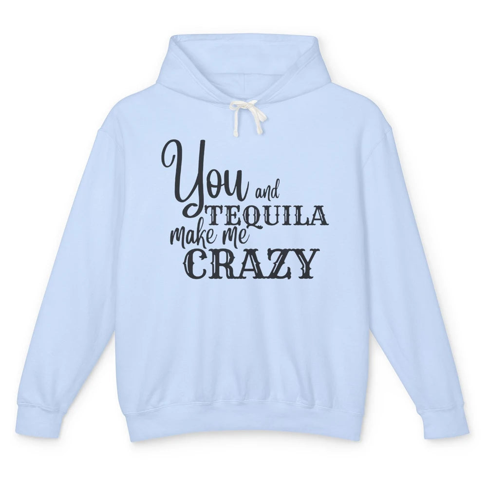 You And Tequila Make Me Crazy Western Country Cowboy Gift Unisex Lightweight Hoodie