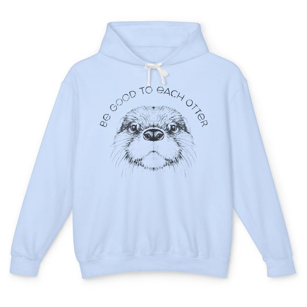 Be Good To Each Otter Animals Ocean Otter Lovers Gift Unisex Lightweight Hoodie