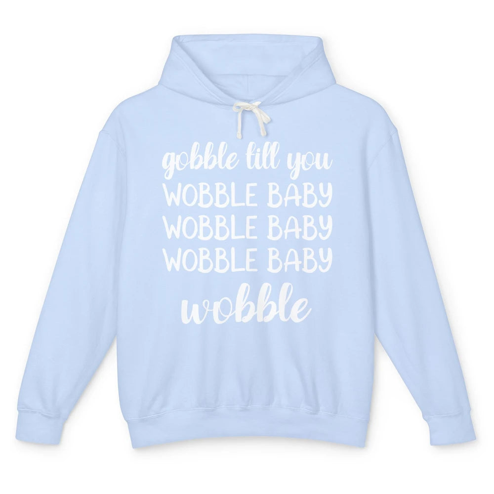 Funny Turkey Gobble Till You Wobble Baby Thanksgiving Gift Unisex Lightweight Hoodie