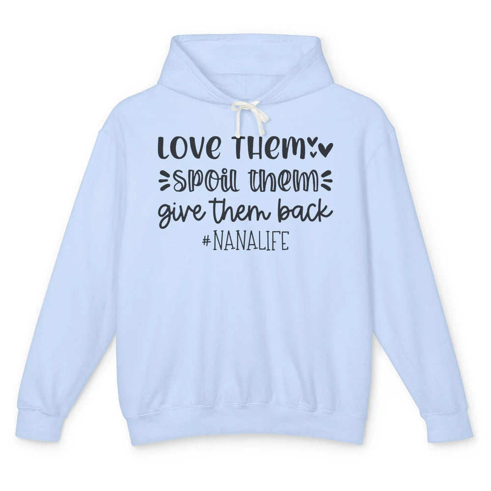 Funny Nana Life Love Them Spoil Them Give Them Back Grandma Unisex Lightweight Hoodie