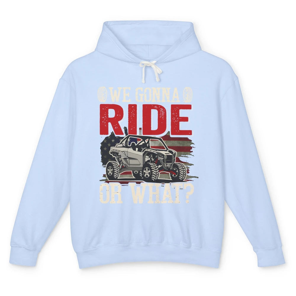 SXS Rider US Flag We Gonna Ride Or What Offroad UTV Life Unisex Lightweight Hoodie