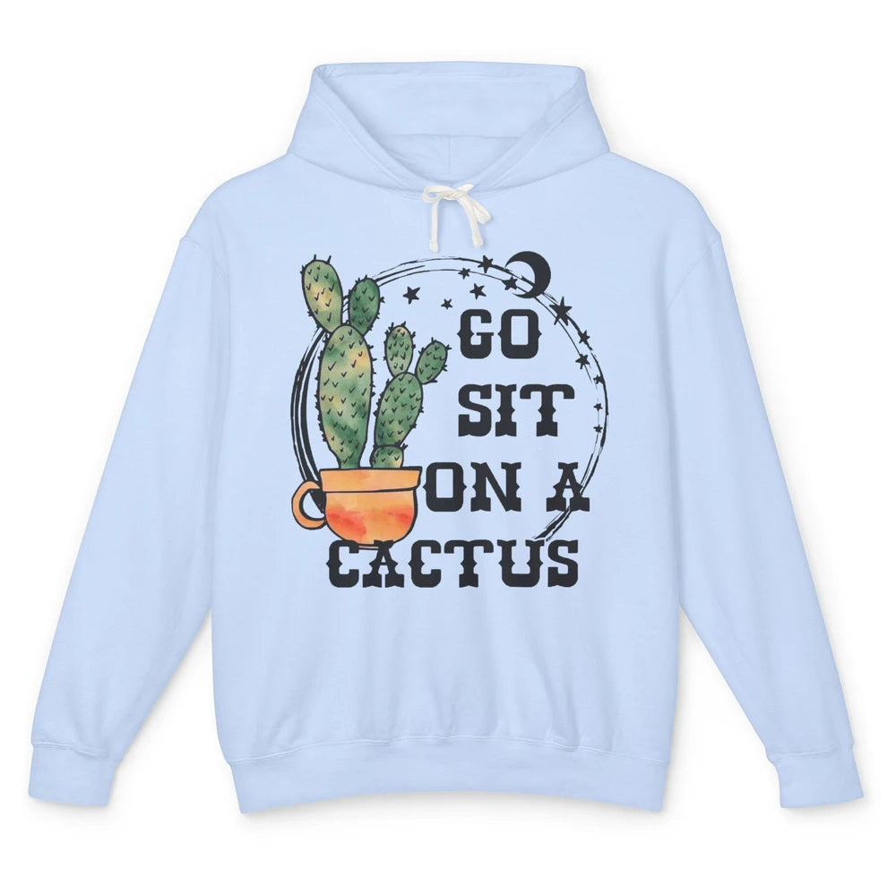 Go Sit On Cactus Sarcastic Green Plant Funny Cactus Unisex Lightweight Hoodie