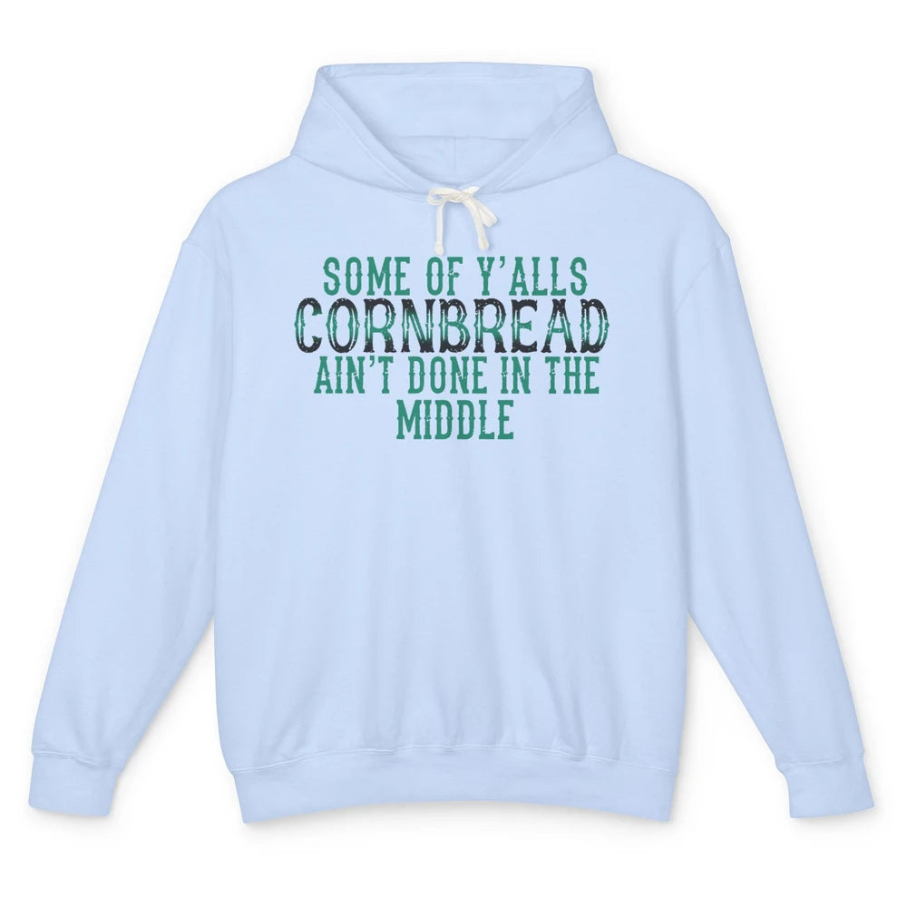 Funny Some Of Y'alls Cornbread Ain't Done In The Middle Unisex Lightweight Hoodie