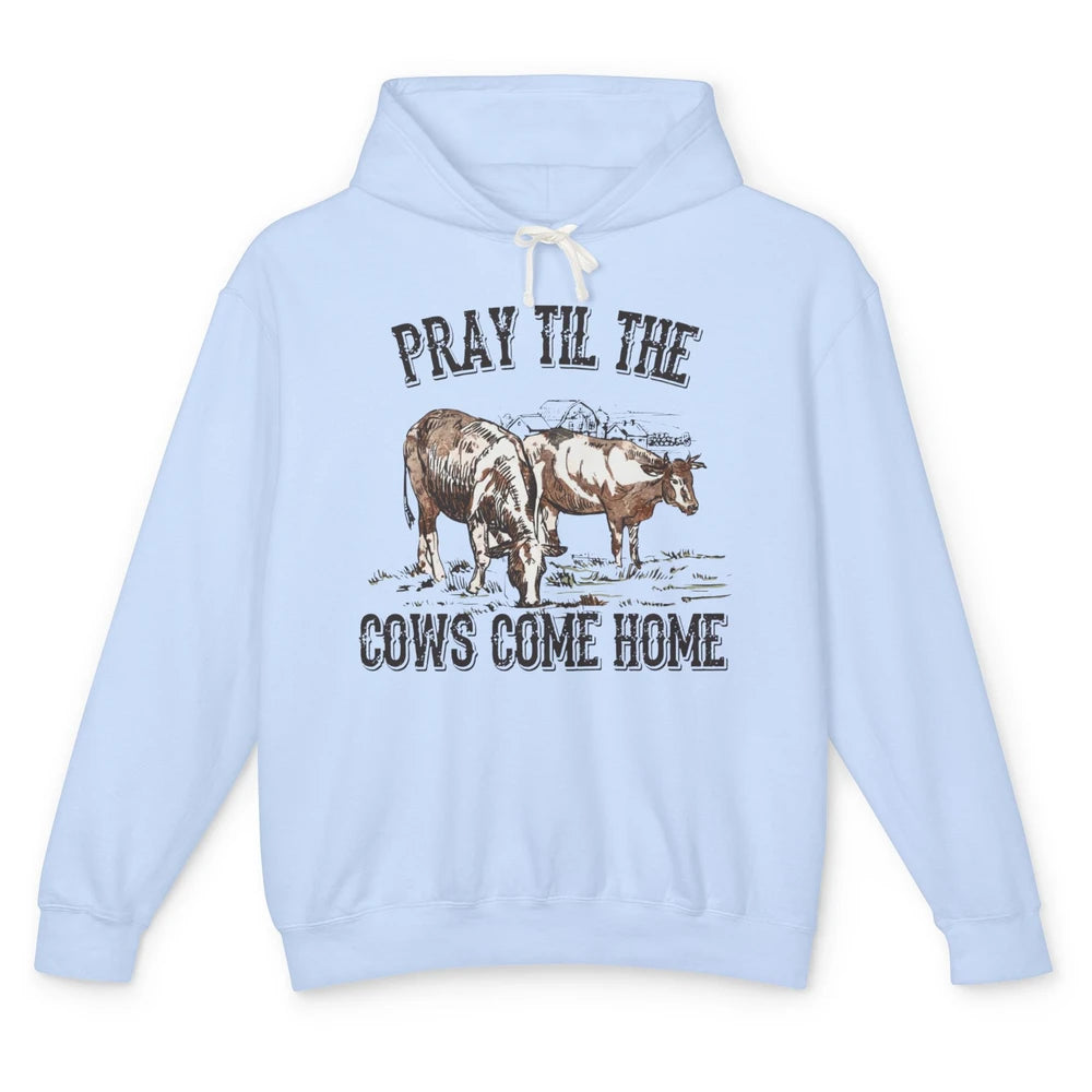 Funny Cattle Pray Till The Cows Come Home Western Country Unisex Lightweight Hoodie