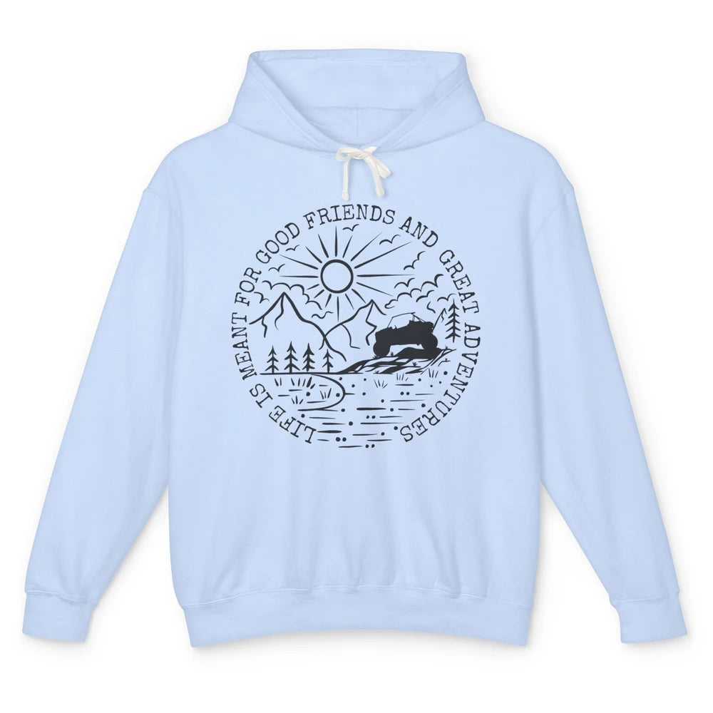 KRX Life Meant For Good Friends Great Adventure ATV UTV Ride Unisex Lightweight Hoodie