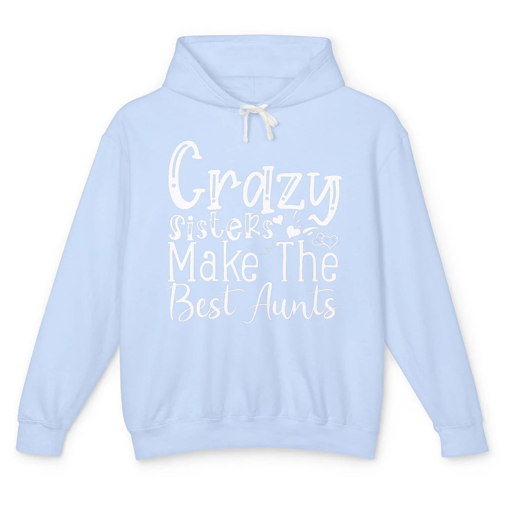 Crazy Sisters Make The Best Aunts Sister Friend Auntie Retro Unisex Lightweight Hoodie