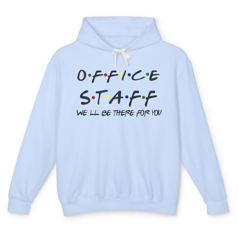 Office Staff I'll Be There For You Office Work Secretary Unisex Lightweight Hoodie