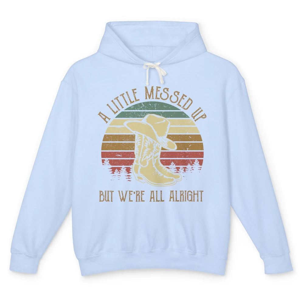 Vintage Cowboy Boots Hat Little Messed Up But We're Alright Unisex Lightweight Hoodie