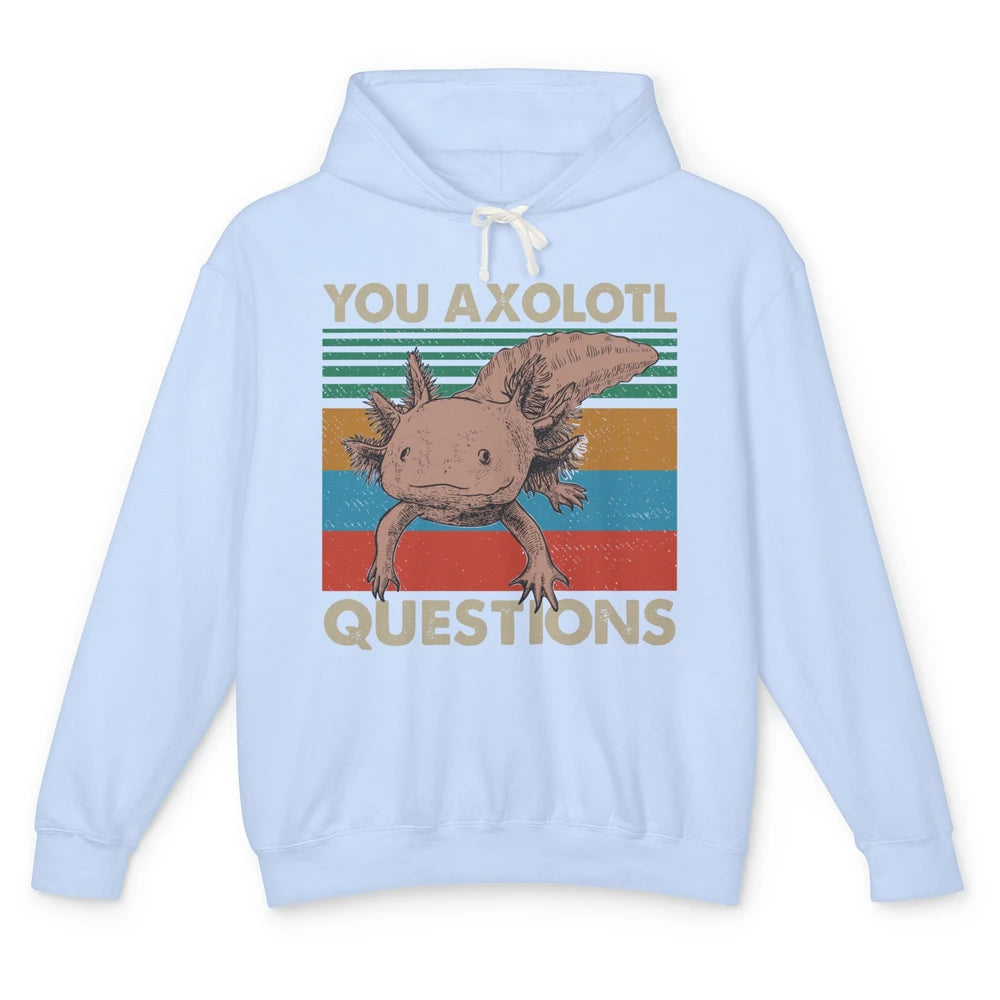 Vintage You Axolotl Question Funny Axolotl Pet Lovers Gift Unisex Lightweight Hoodie