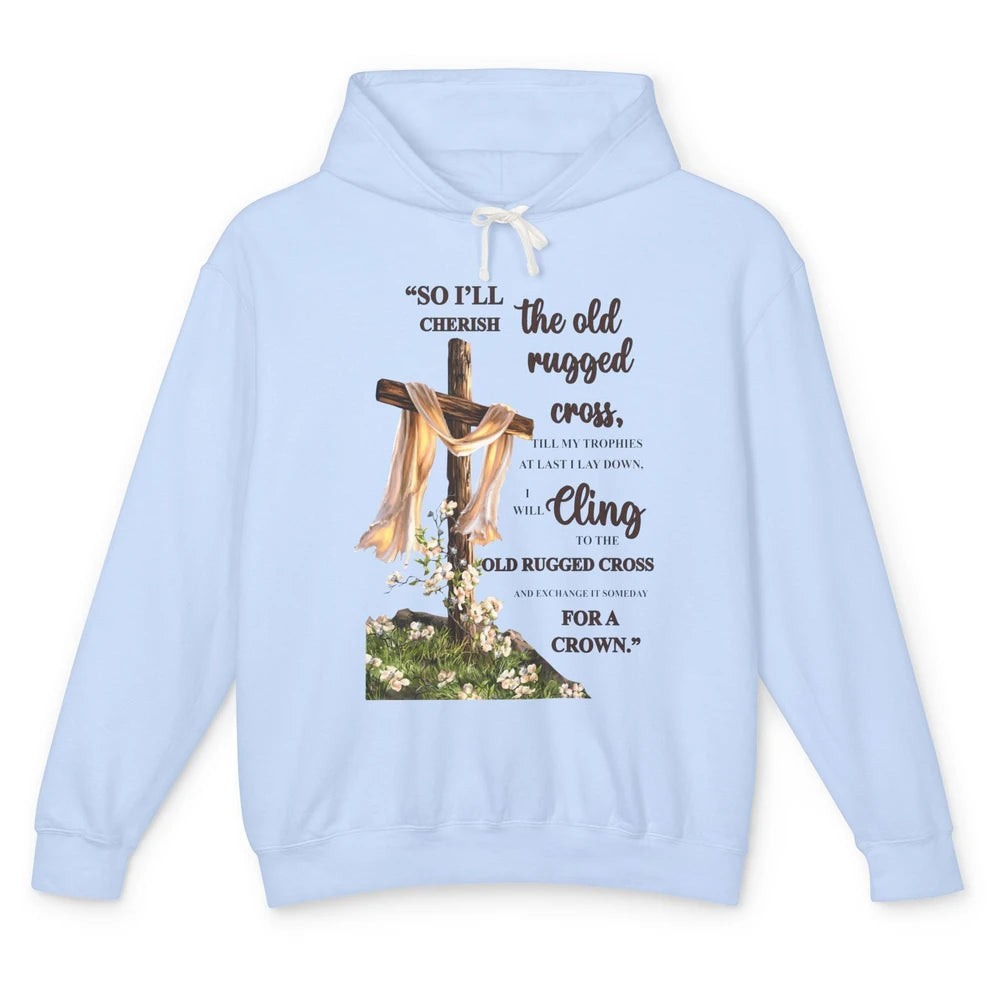 Christian Jesus Cross So I'll Cherish The Old Rugged Cross Unisex Lightweight Hoodie