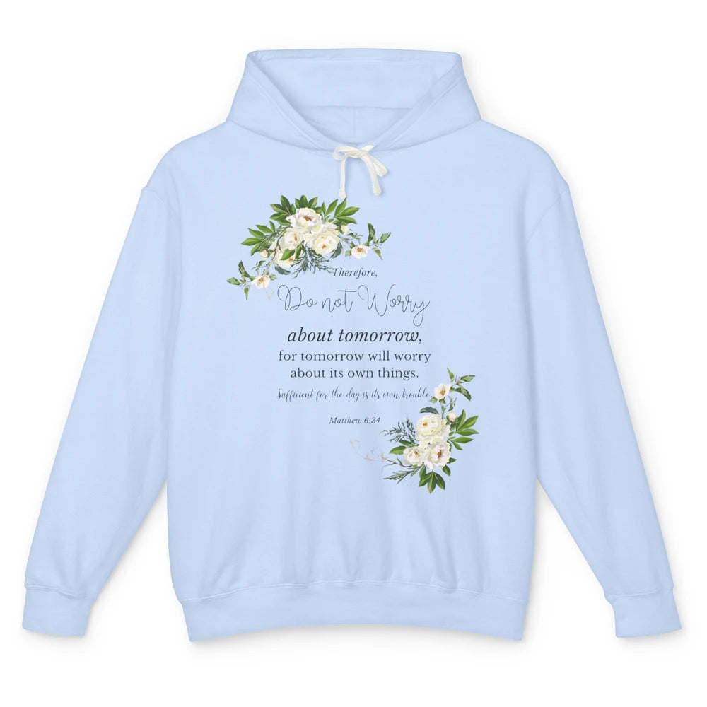 Floral Christian Do Not Worry About Tomorrow Bible Verse Unisex Lightweight Hoodie