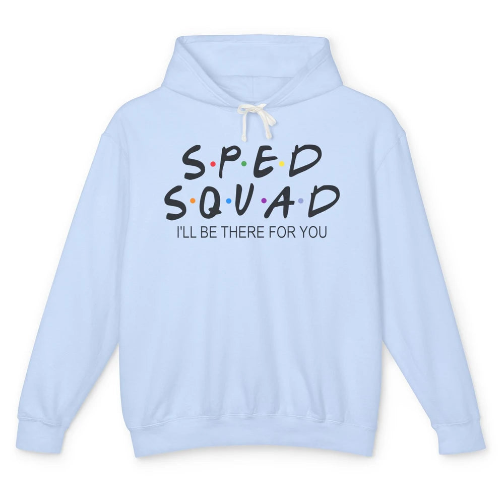 SPED Teacher I Encourage Progress IEP I'll Be There For You Unisex Lightweight Hoodie