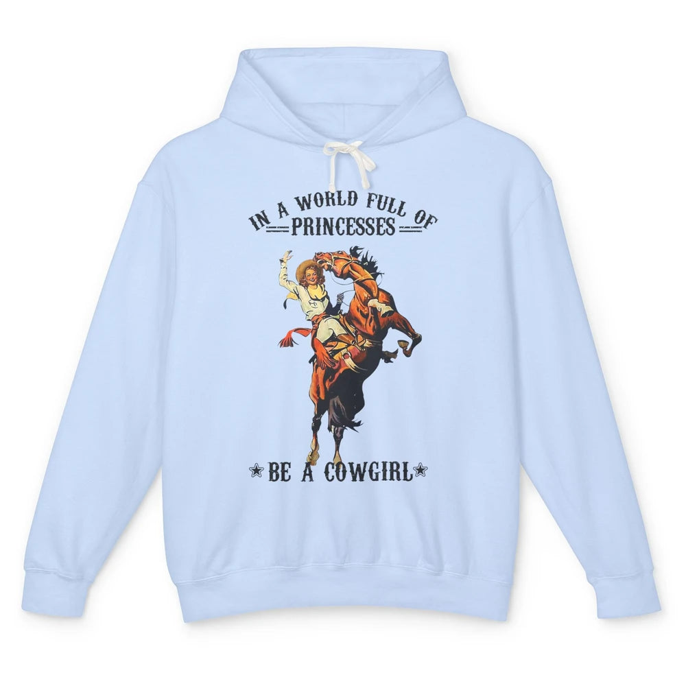 In A World Full Of Princesses Be A Cowgirl Western Country Unisex Lightweight Hoodie