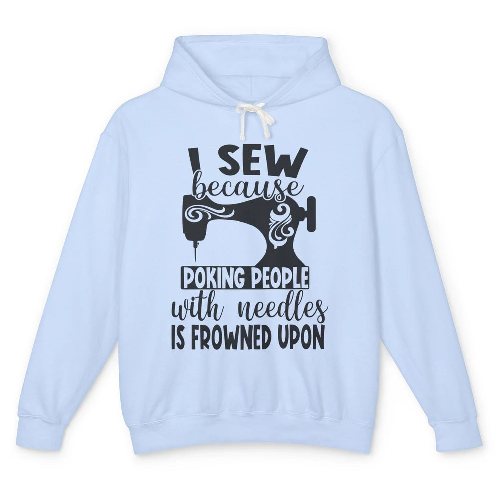 I Sew Because Poking People With Needles is Frowned Upon Unisex Lightweight Hoodie