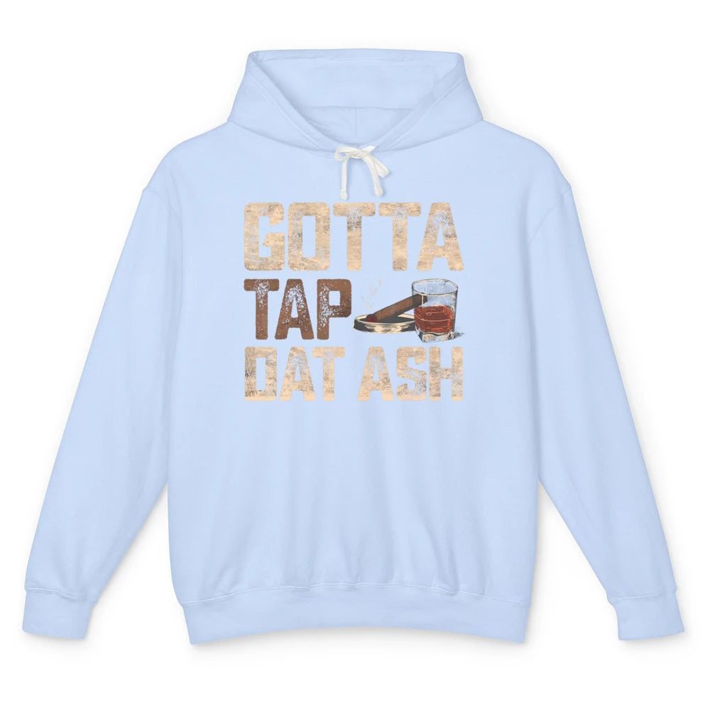 Tap Dat Ash Cigar Whiskey Wine Shot Drinker Alcohol Bourbon Unisex Lightweight Hoodie