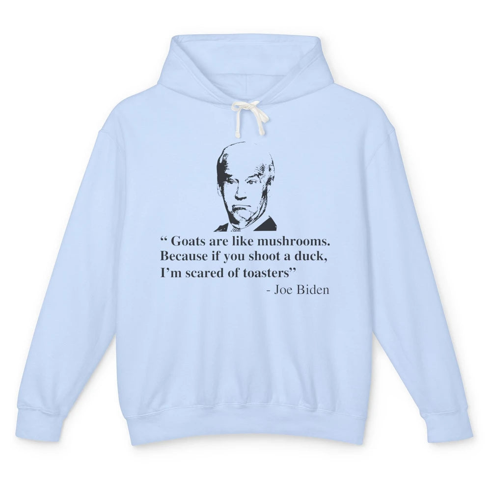 Funny Joe Biden Goats Are Like Mushrooms Anti Biden Politic Unisex Lightweight Hoodie