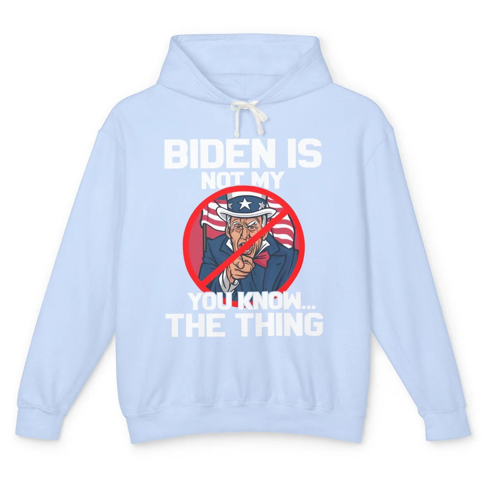 Uncle Sam Biden's Not My You Know The Thing July 4th Patriot Unisex Lightweight Hoodie