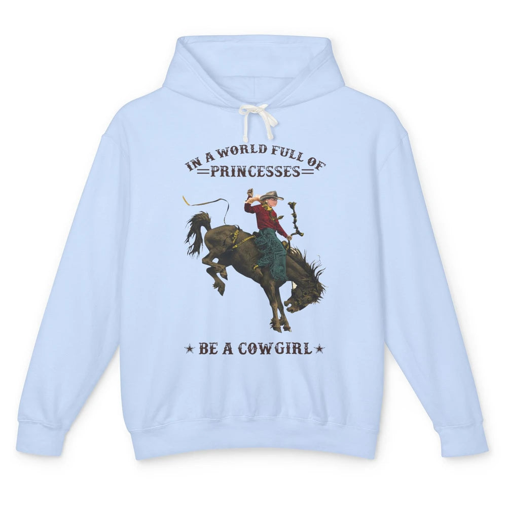 In A World Full Of Princesses Be A Cowgirl Western Country Unisex Lightweight Hoodie