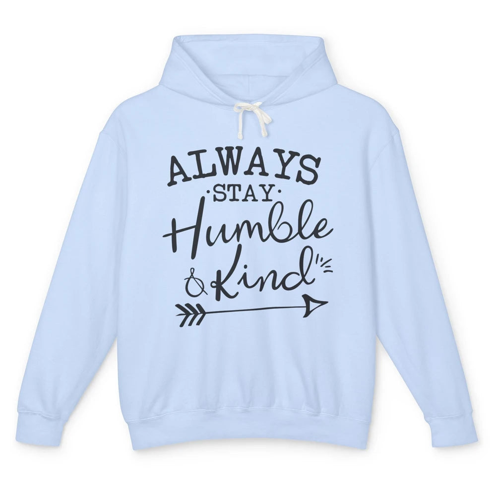 Always Stay Humble And Kind Spread Kindness Inspirational Unisex Lightweight Hoodie