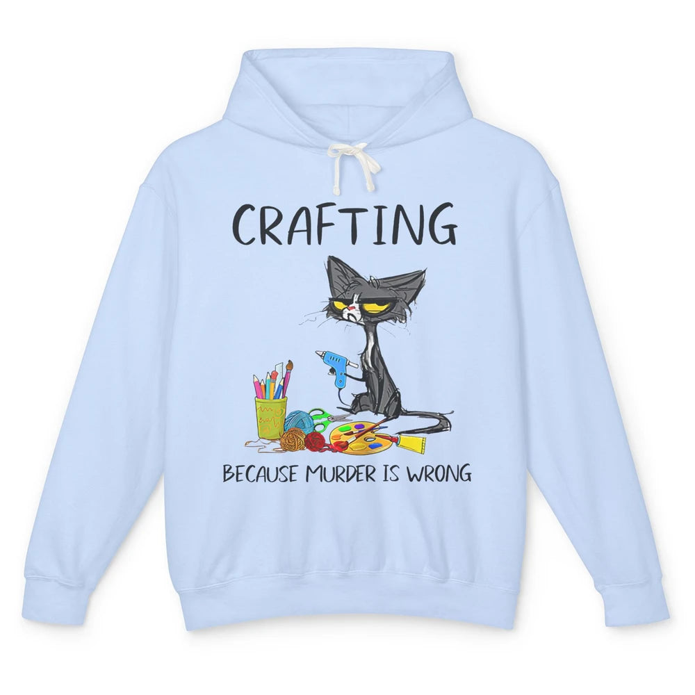 Funny Black Cat Crafting Because Murder Is Wrong Crafters Unisex Lightweight Hoodie