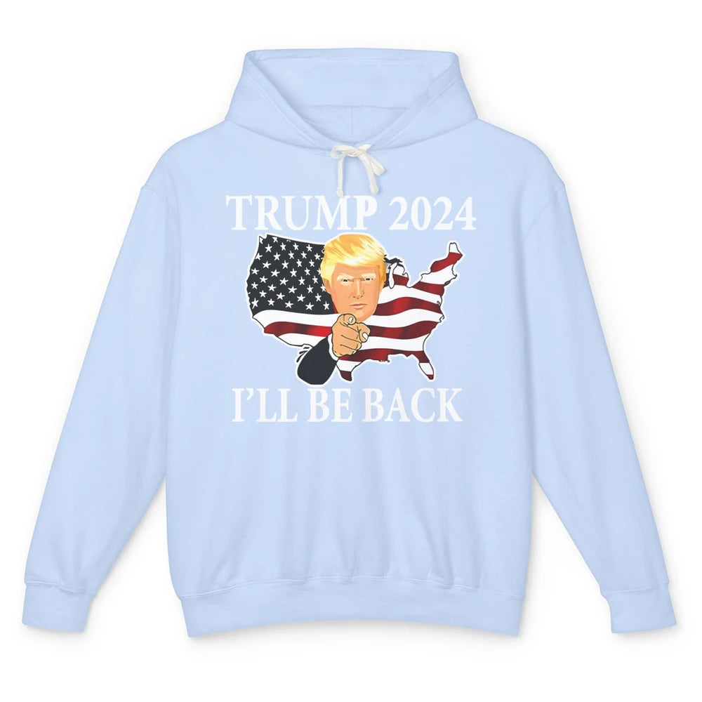 Vote Trump 2024 I'll Be Back Patriotic Republican Pro Choice Unisex Lightweight Hoodie