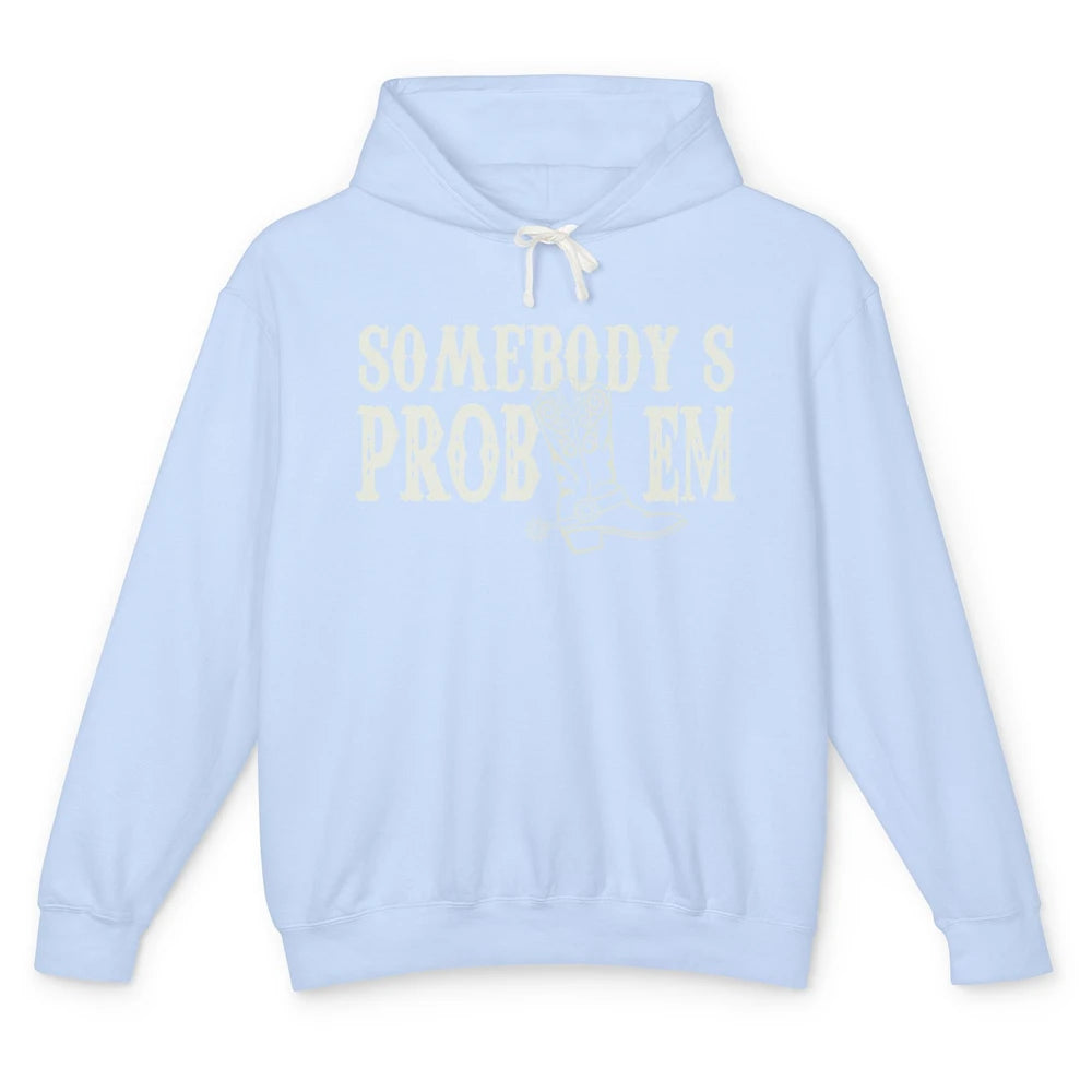 Funny Somebody's Problem Western Country Cowboy Cowgirls Unisex Lightweight Hoodie