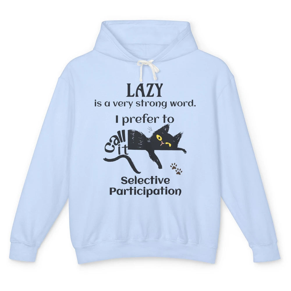 Funny Lazy Cat Prefer Selective Participation Sarcastic Cat Unisex Lightweight Hoodie