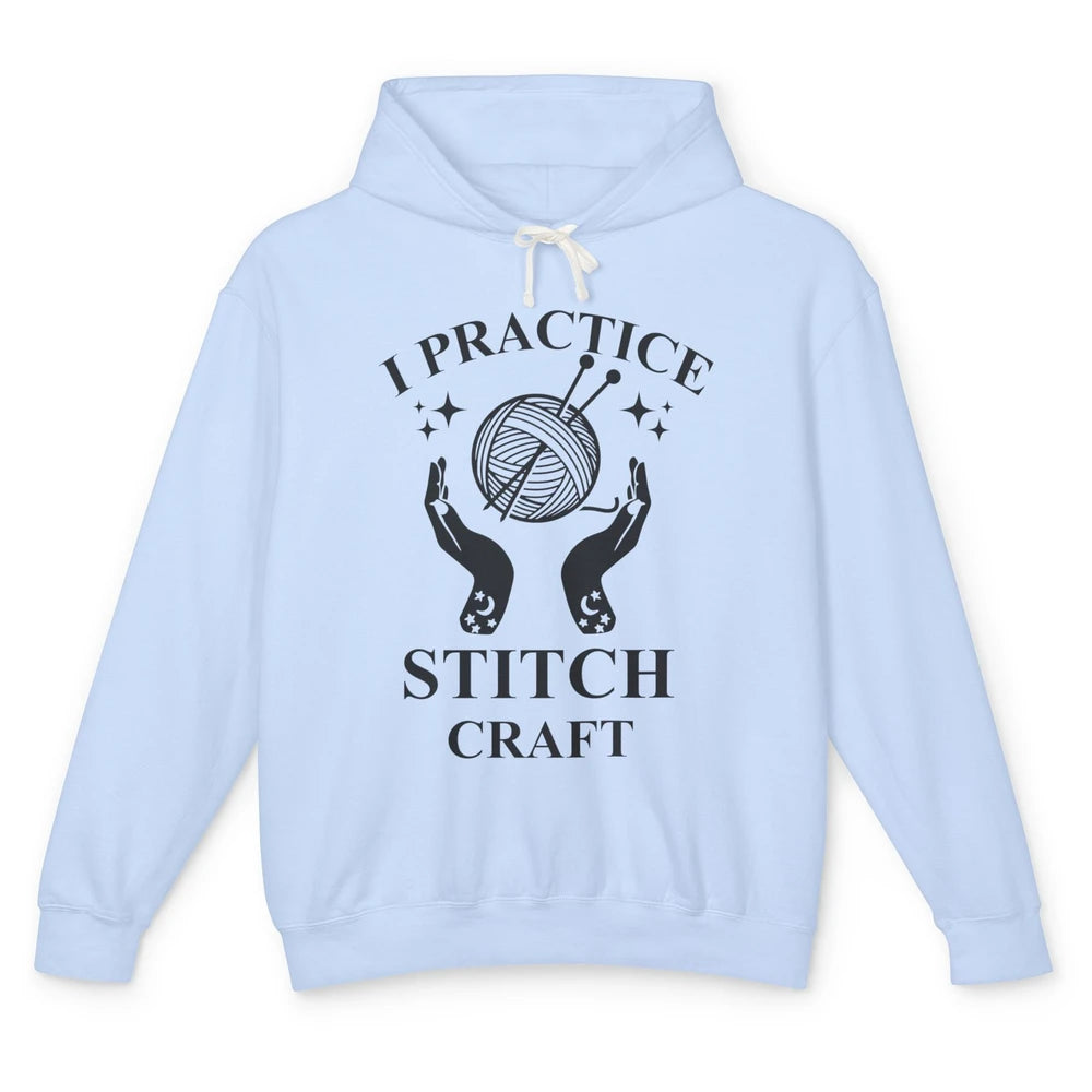 Funny Knitting Stitching Yarn I Practice Stitch Craft Yarner Unisex Lightweight Hoodie