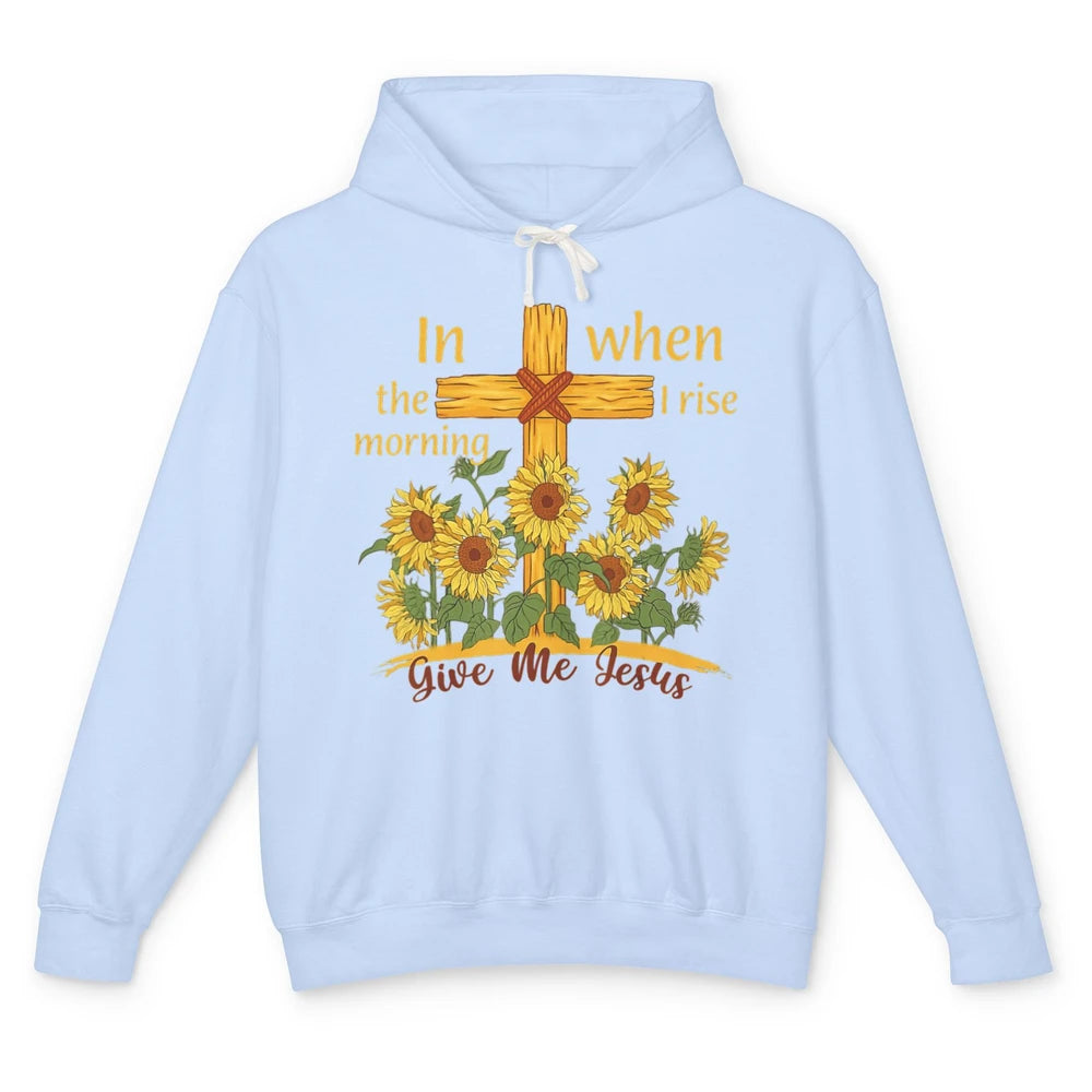 Give Me Jesus When I Rise Sunflower Christian Religious God Unisex Lightweight Hoodie