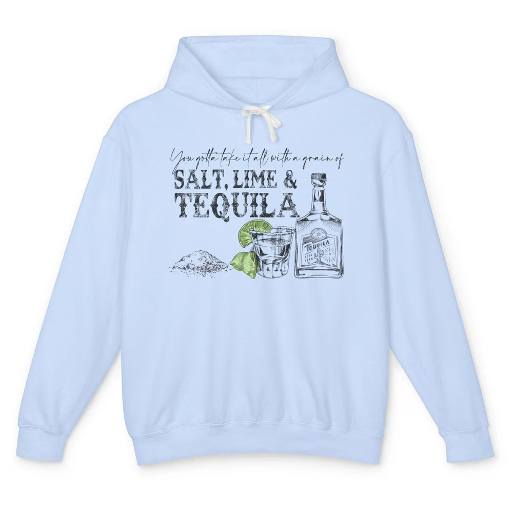 You Gotta Take It All With a Grain Of Salt Lime And Tequila Unisex Lightweight Hoodie