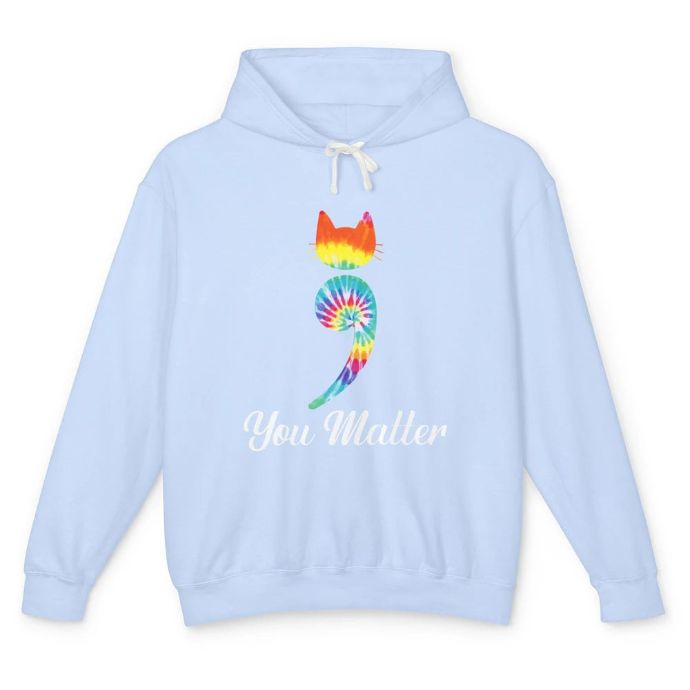 You Mater Semicolon Cat Mental Health Matter Tie Dye Hippie Unisex Lightweight Hoodie