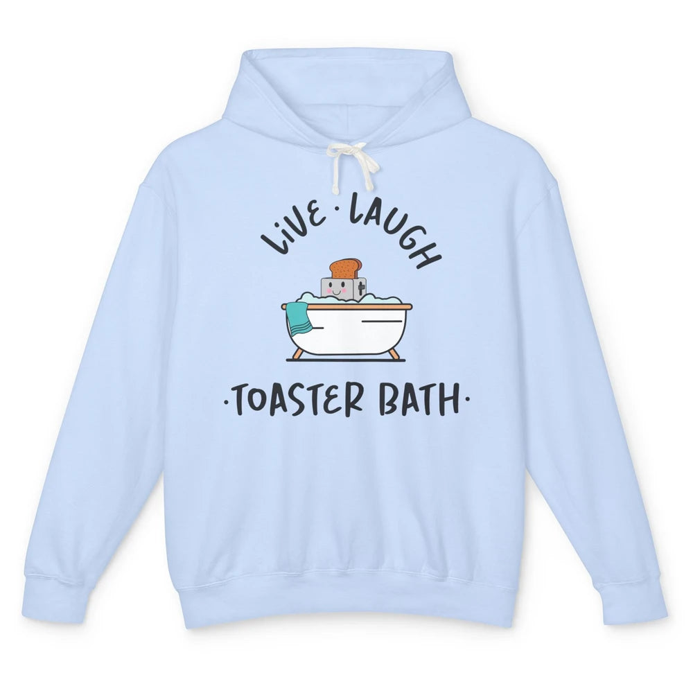 Funny My Kind Of Bath Bomb Live Laugh Toaster Bath Self Love Unisex Lightweight Hoodie