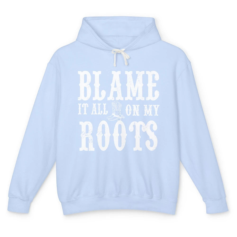 Retro Cowboy Boots Hat Blame It On My Roots Western Cowgirls Unisex Lightweight Hoodie